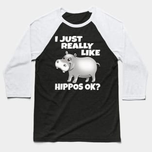 I Just Really Like Hippos OK? Funny Hippo Baseball T-Shirt